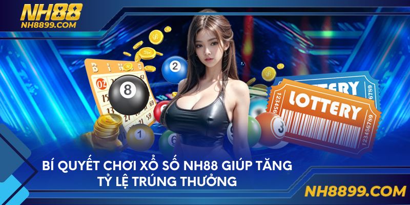 Bí quyết chơi xổ số NH88 giúp tăng tỷ lệ trúng thưởng