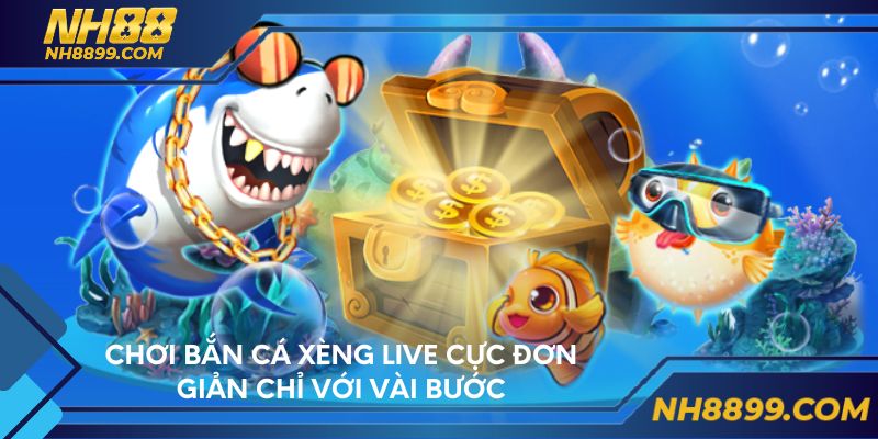 Chơi bắn cá xèng live cực đơn giản chỉ với vài bước