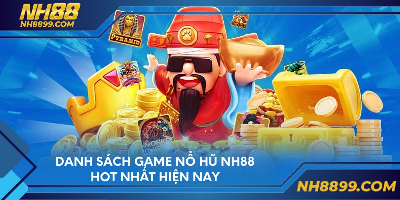 Danh sách game nổ hũ NH88 hot nhất hiện nay