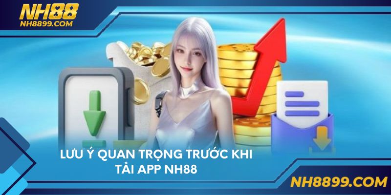 Lưu ý quan trọng trước khi tải app NH88