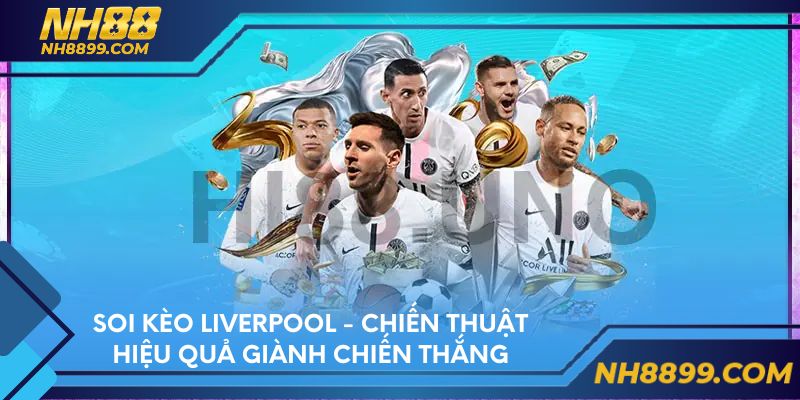 Soi kèo Liverpool - Chiến thuật hiệu quả giành chiến thắng